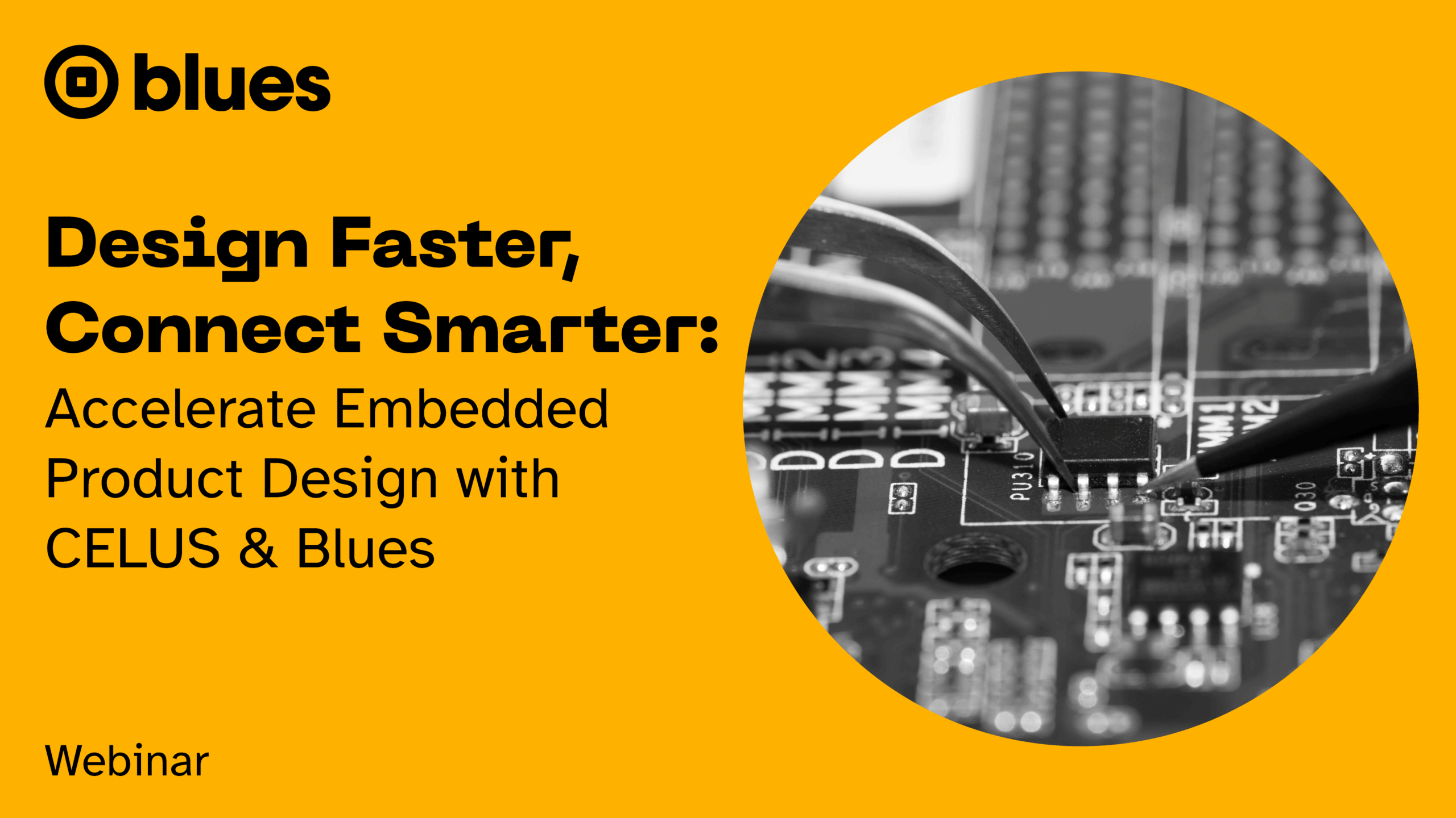 Design Faster, Connect Smarter: Accelerate Embedded Product Design with CELUS & Blues